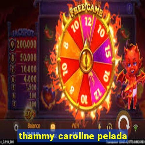 thammy caroline pelada